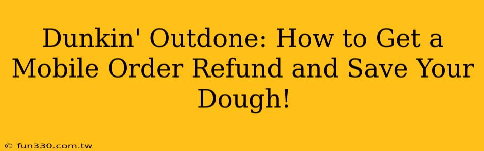 Dunkin' Outdone: How to Get a Mobile Order Refund and Save Your Dough!