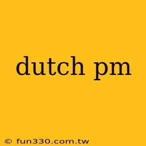 dutch pm