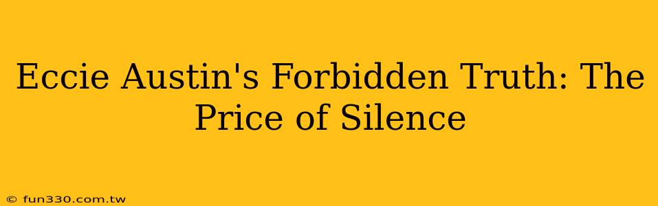 Eccie Austin's Forbidden Truth: The Price of Silence