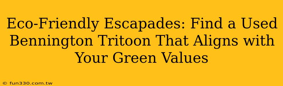 Eco-Friendly Escapades: Find a Used Bennington Tritoon That Aligns with Your Green Values