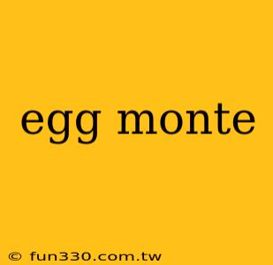 egg monte