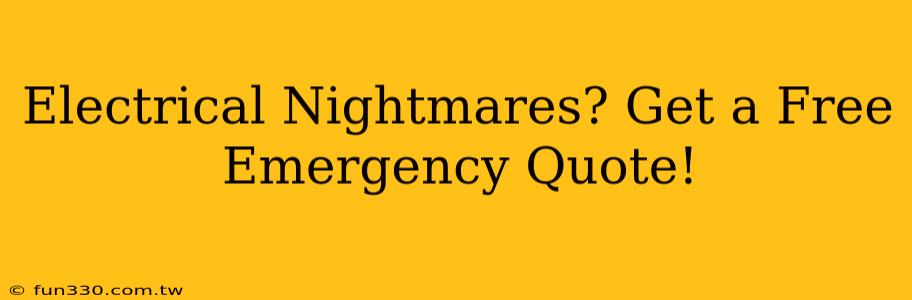 Electrical Nightmares? Get a Free Emergency Quote!