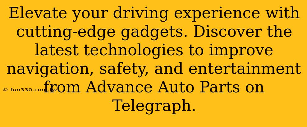 Elevate your driving experience with cutting-edge gadgets. Discover the latest technologies to improve navigation, safety, and entertainment from Advance Auto Parts on Telegraph.