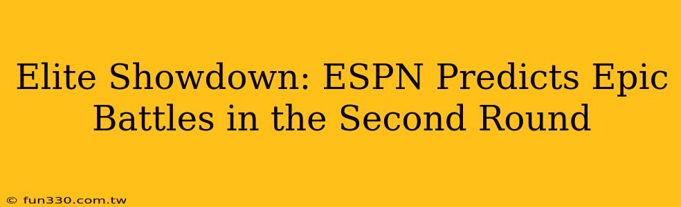 Elite Showdown: ESPN Predicts Epic Battles in the Second Round