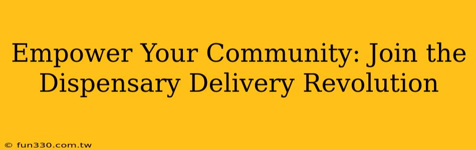 Empower Your Community: Join the Dispensary Delivery Revolution