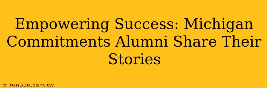 Empowering Success: Michigan Commitments Alumni Share Their Stories