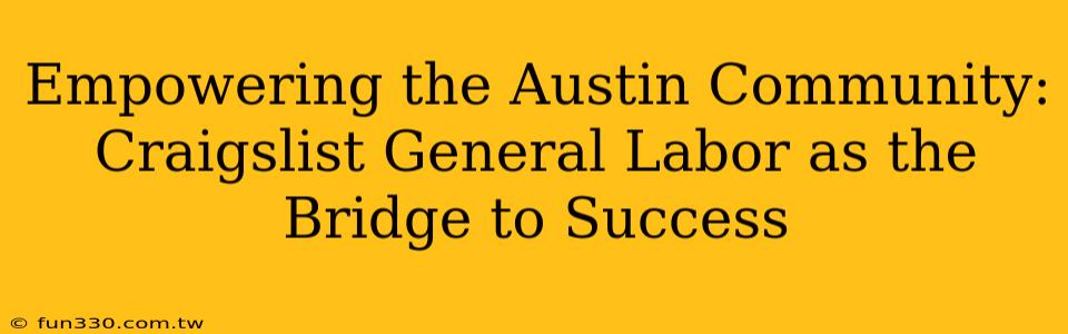 Empowering the Austin Community: Craigslist General Labor as the Bridge to Success