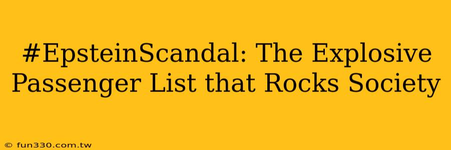 #EpsteinScandal: The Explosive Passenger List that Rocks Society