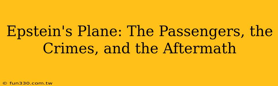 Epstein's Plane: The Passengers, the Crimes, and the Aftermath