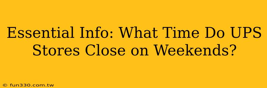 Essential Info: What Time Do UPS Stores Close on Weekends?