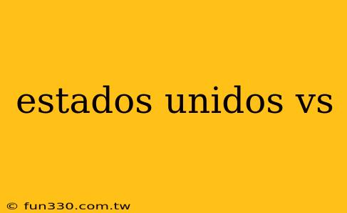 estados unidos vs