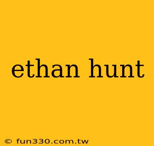 ethan hunt