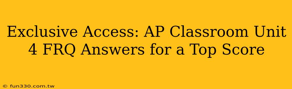 Exclusive Access: AP Classroom Unit 4 FRQ Answers for a Top Score