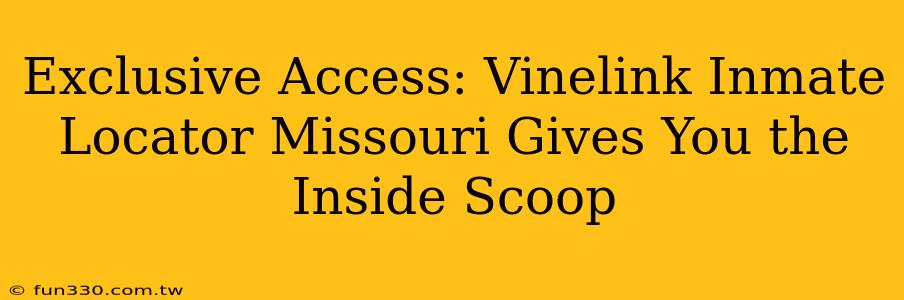 Exclusive Access: Vinelink Inmate Locator Missouri Gives You the Inside Scoop