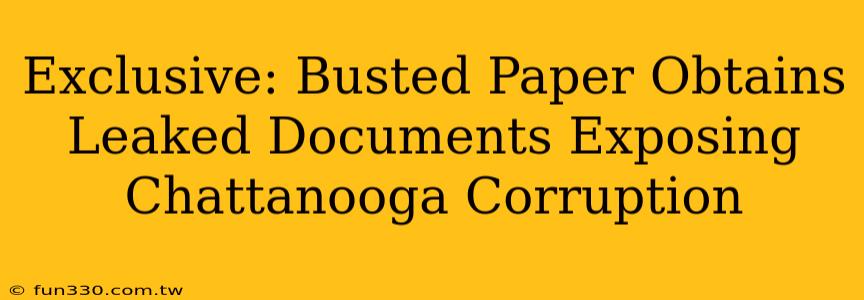 Exclusive: Busted Paper Obtains Leaked Documents Exposing Chattanooga Corruption