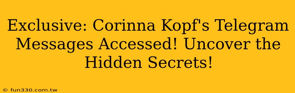 Exclusive: Corinna Kopf's Telegram Messages Accessed! Uncover the Hidden Secrets!