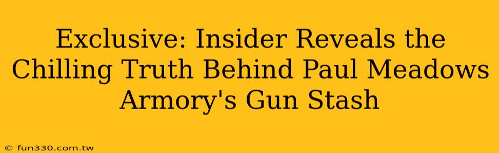 Exclusive: Insider Reveals the Chilling Truth Behind Paul Meadows Armory's Gun Stash