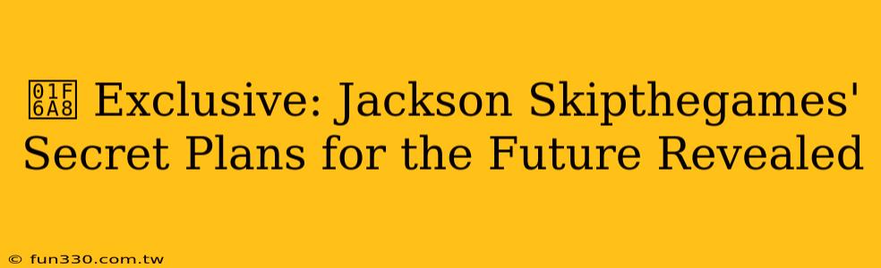 🚨 Exclusive: Jackson Skipthegames' Secret Plans for the Future Revealed