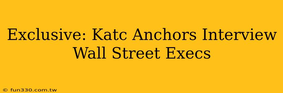 Exclusive: Katc Anchors Interview Wall Street Execs