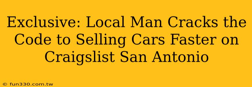 Exclusive: Local Man Cracks the Code to Selling Cars Faster on Craigslist San Antonio