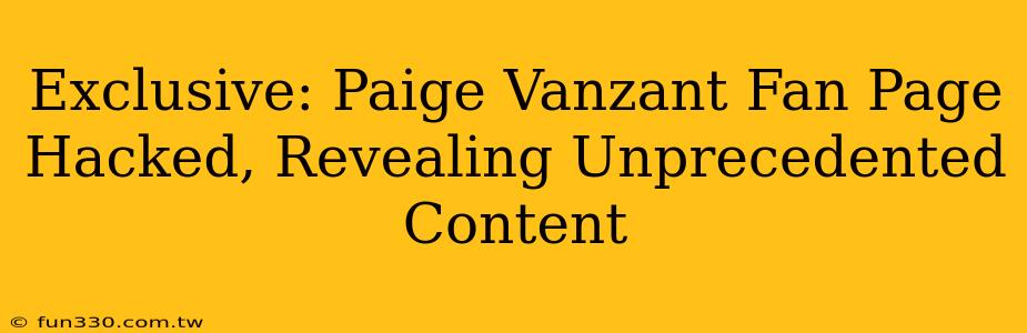 Exclusive: Paige Vanzant Fan Page Hacked, Revealing Unprecedented Content