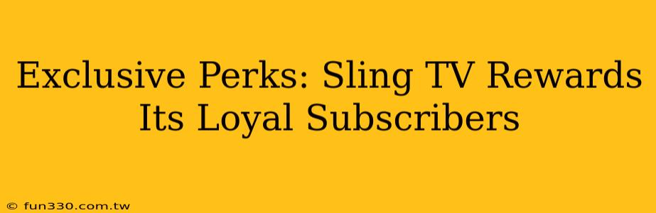 Exclusive Perks: Sling TV Rewards Its Loyal Subscribers