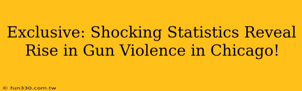 Exclusive: Shocking Statistics Reveal Rise in Gun Violence in Chicago!