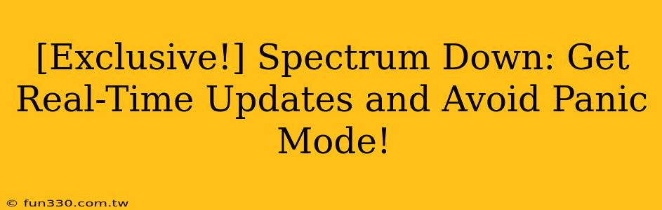 [Exclusive!] Spectrum Down: Get Real-Time Updates and Avoid Panic Mode!