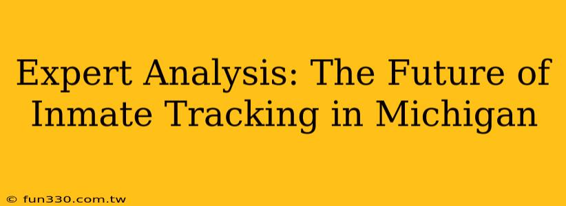 Expert Analysis: The Future of Inmate Tracking in Michigan