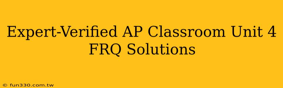 Expert-Verified AP Classroom Unit 4 FRQ Solutions