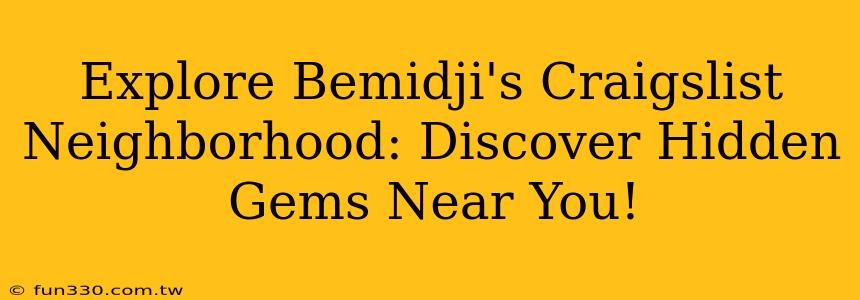 Explore Bemidji's Craigslist Neighborhood: Discover Hidden Gems Near You!