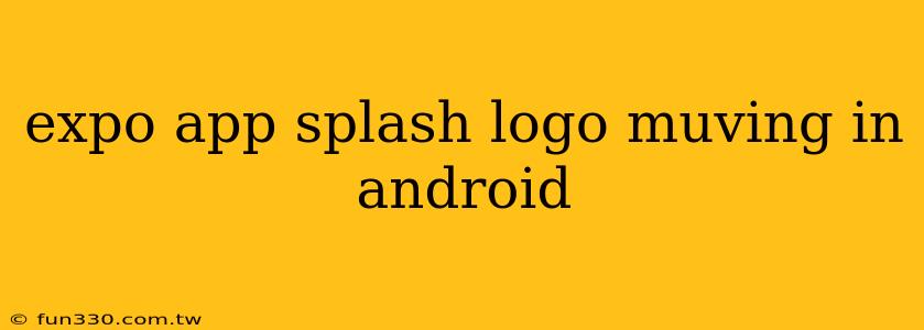 expo app splash logo muving in android