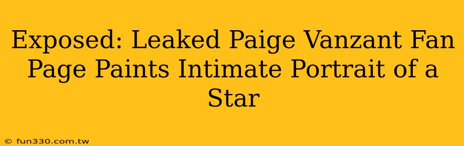 Exposed: Leaked Paige Vanzant Fan Page Paints Intimate Portrait of a Star