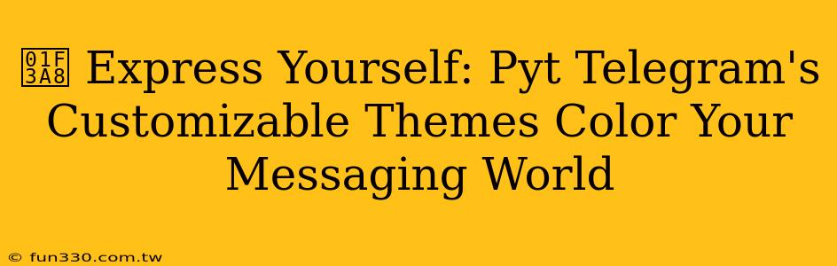 🎨 Express Yourself: Pyt Telegram's Customizable Themes Color Your Messaging World