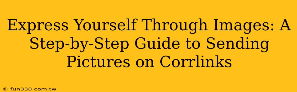 Express Yourself Through Images: A Step-by-Step Guide to Sending Pictures on Corrlinks