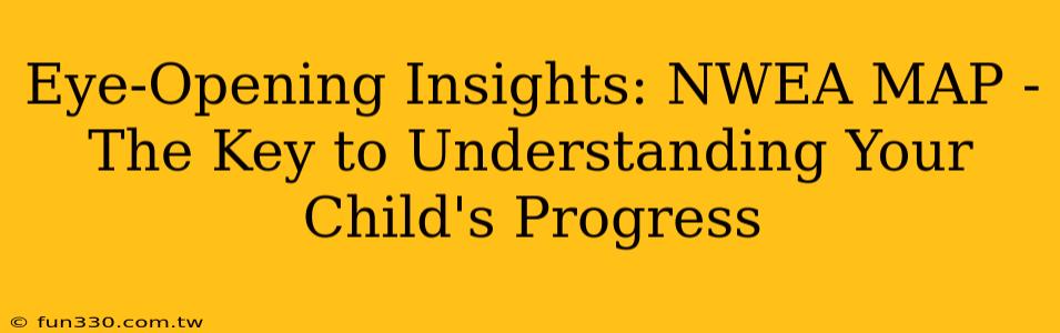 Eye-Opening Insights: NWEA MAP - The Key to Understanding Your Child's Progress