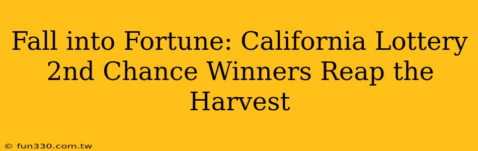 Fall into Fortune: California Lottery 2nd Chance Winners Reap the Harvest