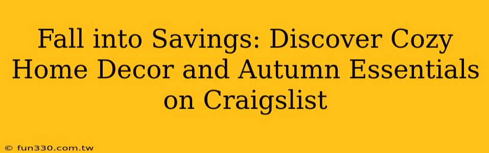 Fall into Savings: Discover Cozy Home Decor and Autumn Essentials on Craigslist