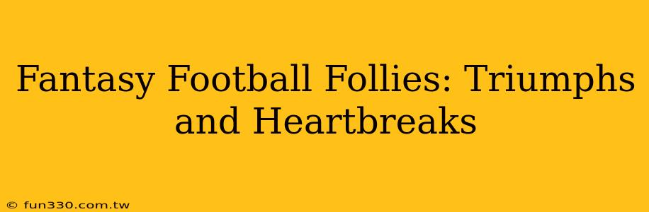 Fantasy Football Follies: Triumphs and Heartbreaks