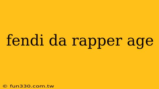 fendi da rapper age