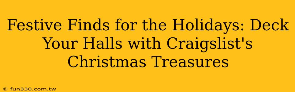 Festive Finds for the Holidays: Deck Your Halls with Craigslist's Christmas Treasures