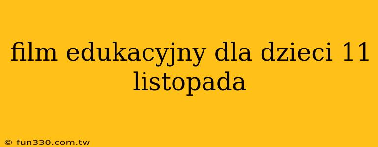 film edukacyjny dla dzieci 11 listopada