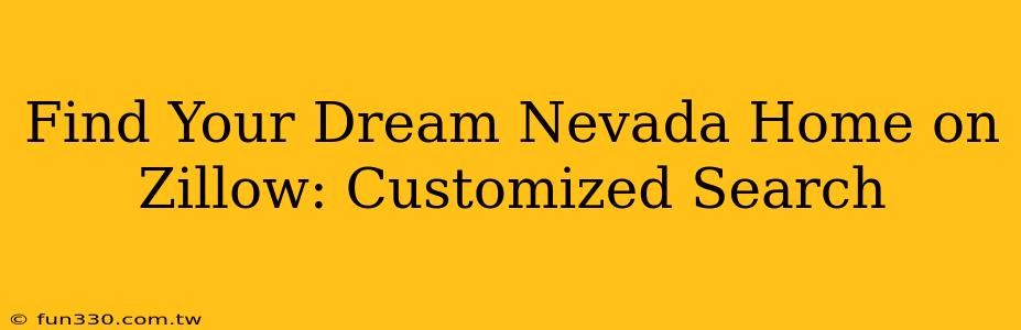 Find Your Dream Nevada Home on Zillow: Customized Search