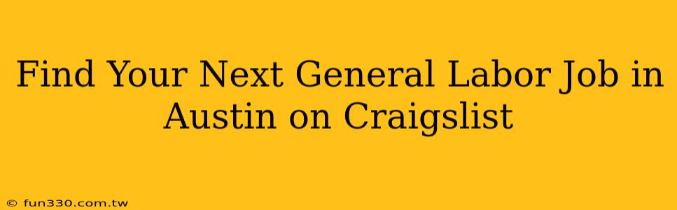 Find Your Next General Labor Job in Austin on Craigslist