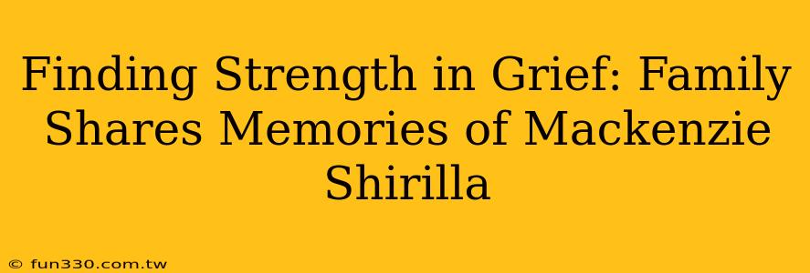 Finding Strength in Grief: Family Shares Memories of Mackenzie Shirilla