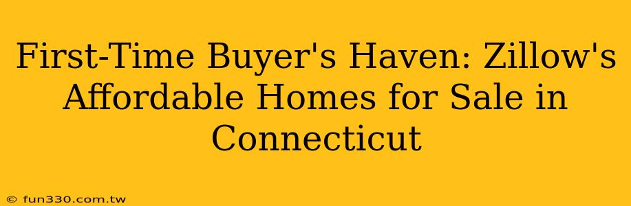 First-Time Buyer's Haven: Zillow's Affordable Homes for Sale in Connecticut