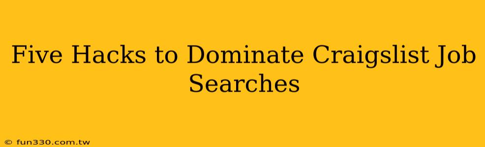 Five Hacks to Dominate Craigslist Job Searches