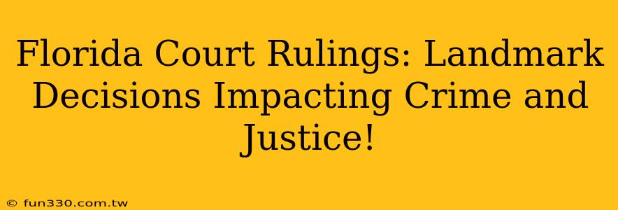 Florida Court Rulings: Landmark Decisions Impacting Crime and Justice!