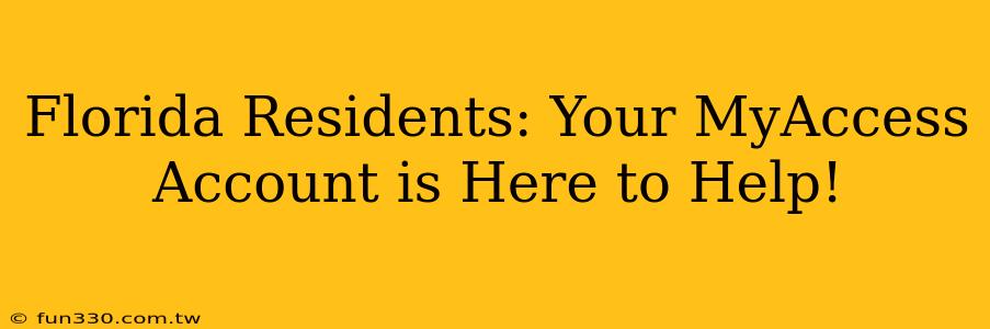 Florida Residents: Your MyAccess Account is Here to Help!