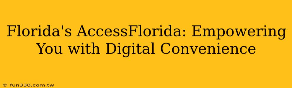 Florida's AccessFlorida: Empowering You with Digital Convenience